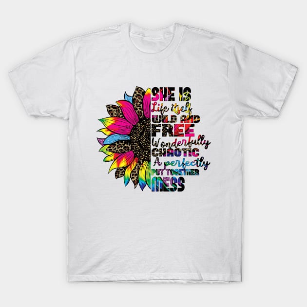 She is life itself wild and free wonderfully chaotic a perfectly put together mess T-Shirt by Samphelinshop